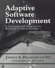 Title: Adaptive Software Development: A Collaborative Approach to Managing Complex Systems, Author: Jim Highsmith