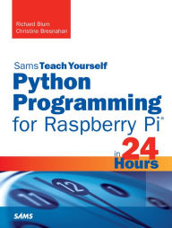 Title: Python Programming for Raspberry Pi, Sams Teach Yourself in 24 Hours, Author: Richard Blum