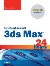 Title: 3ds Max in 24 Hours, Sams Teach Yourself, Author: Stewart Jones