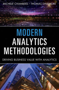 Title: Modern Analytics Methodologies: Driving Business Value with Big Data / Edition 1, Author: Michele Chambers