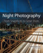 Night Photography: From Snapshots to Great Shots