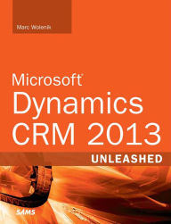 Title: Microsoft Dynamics CRM 2013 Unleashed, Author: Marc Wolenik