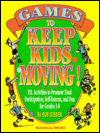 Title: Games to Keep Kids Moving!: P. E. Activities to Promote Total Participation, Self-Esteem, and Fun for Grades 3-8, Author: Bob Dieden