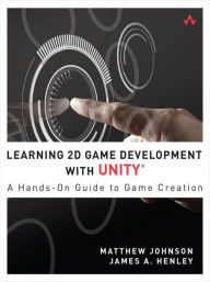 Title: Learning 2D Game Development with Unity: A Hands-On Guide to Game Creation, Author: Matthew Johnson