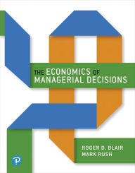 Title: The Economics of Managerial Decisions / Edition 1, Author: Roger Blair