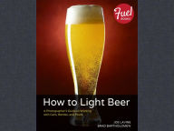 Title: How to Light Beer: A Photographer's Guide to Working with Cans, Bottles, and Pours, Author: Joe Lavine