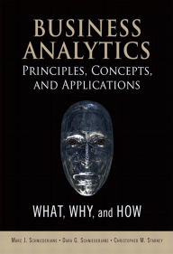 Title: Business Analytics Principles, Concepts, and Applications: What, Why, and How, Author: Marc J. Schniederjans