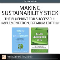 Title: Making Sustainability Stick: The Blueprint for Successful Implementation, Premium Edition, Author: Kevin Wilhelm