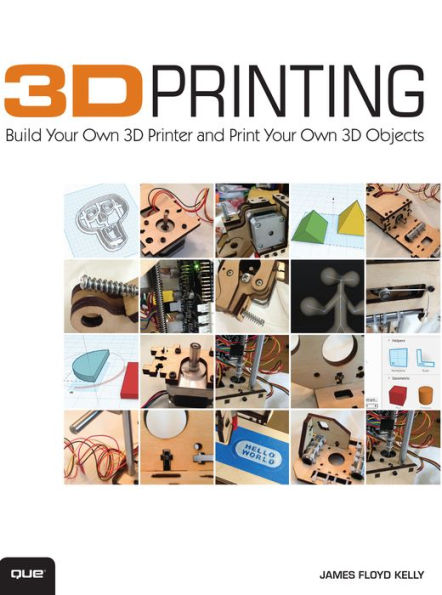 3D Printing: Build Your Own 3D Printer and Print Your Own 3D Objects