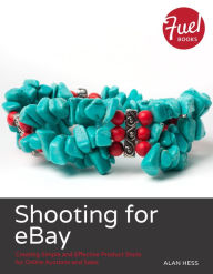 Title: Shooting for eBay: Creating Simple and Effective Product Shots for Online Auctions and Sales, Author: Alan Hess