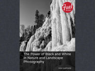 Title: The Power of Black and White in Nature and Landscape Photography, Author: Rob Sheppard