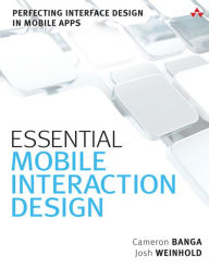 Title: Essential Mobile Interaction Design: Perfecting Interface Design in Mobile Apps, Author: Cameron Banga