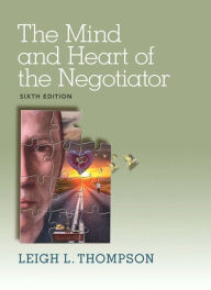 Title: The Mind and Heart of the Negotiator / Edition 6, Author: Leigh Thompson
