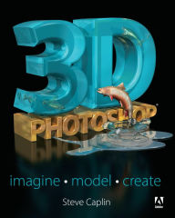 Title: 3D Photoshop: Imagine. Model. Create., Author: Steve Caplin