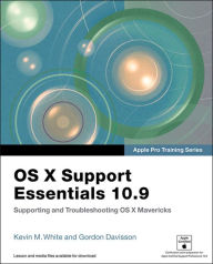 Title: Apple Pro Training Series: OS X Support Essentials 10.9: Supporting and Troubleshooting OS X Mavericks, Author: Kevin M. White