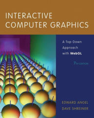 Title: Interactive Computer Graphics: A Top-Down Approach with WebGL / Edition 7, Author: Edward Angel