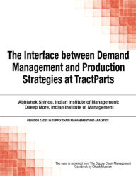 Title: The Interface between Demand Management and Production Strategies at TractParts, Author: Chuck Munson