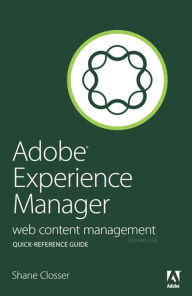 Title: Adobe Experience Manager Quick-Reference Guide: Web Content Management [formerly CQ], Author: Shane Closser