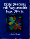 Title: Digital Designing in the Programmable Logic Devices / Edition 1, Author: John W. Carter