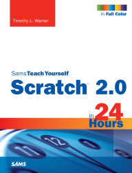 Title: Scratch 2.0 Sams Teach Yourself in 24 Hours, Author: Timothy L. Warner