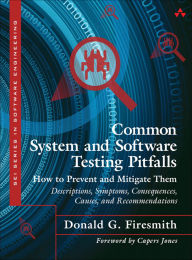 Title: Common System and Software Testing Pitfalls: How to Prevent and Mitigate Them: Descriptions, Symptoms, Consequences, Causes, and Recommendations, Author: Donald Firesmith