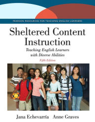 Title: Sheltered Content Instruction: Teaching English Learners with Diverse Abilities / Edition 5, Author: Jana Echevarria