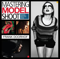 Title: Mastering the Model Shoot: Everything a Photographer Needs to Know Before, During, and After the Shoot, Author: Frank Doorhof