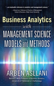 Title: Business Analytics with Management Science Models and Methods, Author: Arben Asllani