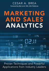 Title: Marketing and Sales Analytics: Proven Techniques and Powerful Applications from Industry Leaders, Author: Cesar Brea