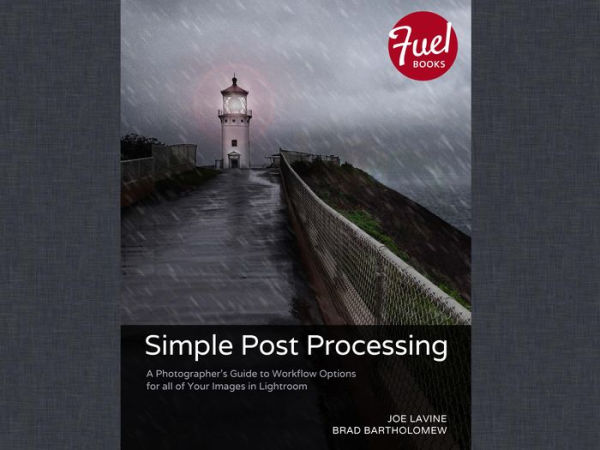 Simple Post Processing: A Photographer's Guide to Workflow Options for all of Your Images in Lightroom