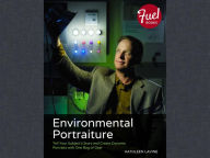 Title: Environmental Portraiture: Tell Your Subject's Story and Create Dynamic Portraits with One Bag of Gear, Author: Kathleen Lavine