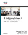 IP Multicast: Advanced Multicast Concepts and Large-Scale Multicast Design, Volume 2