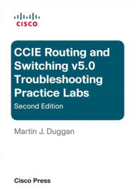 Title: Cisco CCIE Routing and Switching v5.0 Troubleshooting Practice Labs, Author: Martin Duggan