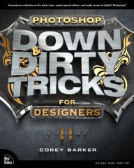 Title: Photoshop Down & Dirty Tricks for Designers, Volume 2, Author: Corey Barker