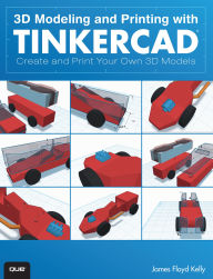 Title: 3D Modeling and Printing with Tinkercad: Create and Print Your Own 3D Models, Author: James Kelly