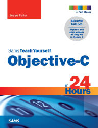 Title: Sams Teach Yourself Objective-C in 24 Hours, Author: Jesse Feiler