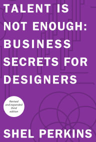 Title: Talent is Not Enough: Business Secrets for Designers, Author: Shel Perkins