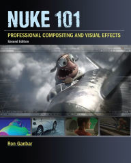 Title: Nuke 101: Professional Compositing and Visual Effects, Author: Ron Ganbar