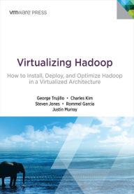 Title: Virtualizing Hadoop: How to Install, Deploy, and Optimize Hadoop in a Virtualized Architecture, Author: George Trujillo