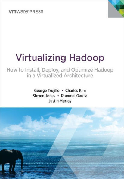 Virtualizing Hadoop: How to Install, Deploy, and Optimize Hadoop in a Virtualized Architecture