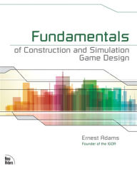 Title: Fundamentals of Construction and Simulation Game Design, Author: Ernest Adams