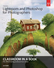 Title: Adobe Lightroom and Photoshop for Photographers Classroom in a Book, Author: Jan Kabili