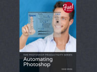 Title: The Photoshop Productivity Series: Automating Photoshop, Author: Dave Cross