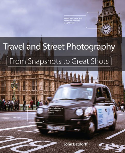 Travel and Street Photography: From Snapshots to Great Shots