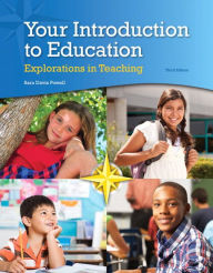 Title: Your Introduction to Education: Explorations in Teaching, Enhanced Pearson eText with Loose-Leaf Version -- Access Card Package / Edition 3, Author: Sara D. Powell