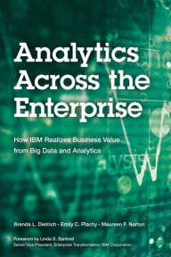 Title: Analytics Across the Enterprise: How IBM Realizes Business Value from Big Data and Analytics / Edition 1, Author: Brenda Dietrich