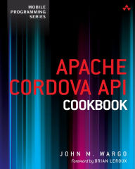 Title: Apache Cordova API Cookbook, Author: John Wargo