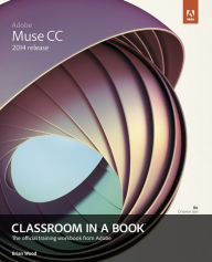 Title: Adobe Muse CC Classroom in a Book (2014 release), Author: Brian Wood