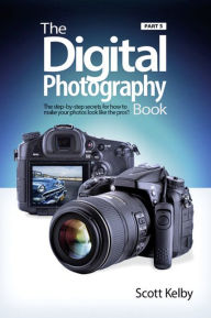 Title: The Digital Photography Book, Part 5: Photo Recipes, Author: Scott Kelby