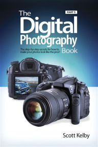 Title: The Digital Photography Book, Part 5: Photo Recipes, Author: Scott Kelby